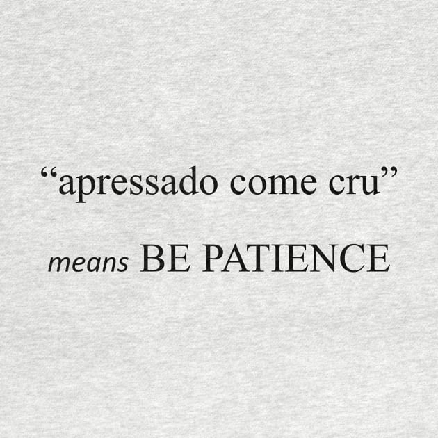 brasilian saying - PATIENCE by Fernance